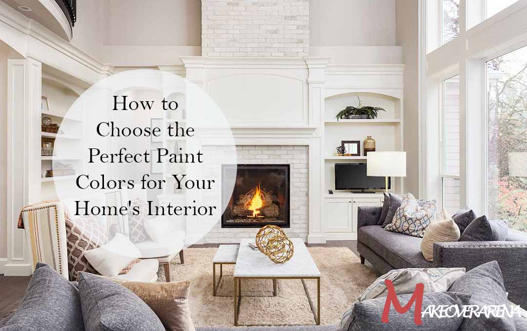 How to Choose the Perfect Paint Colors for Your Home's Interior