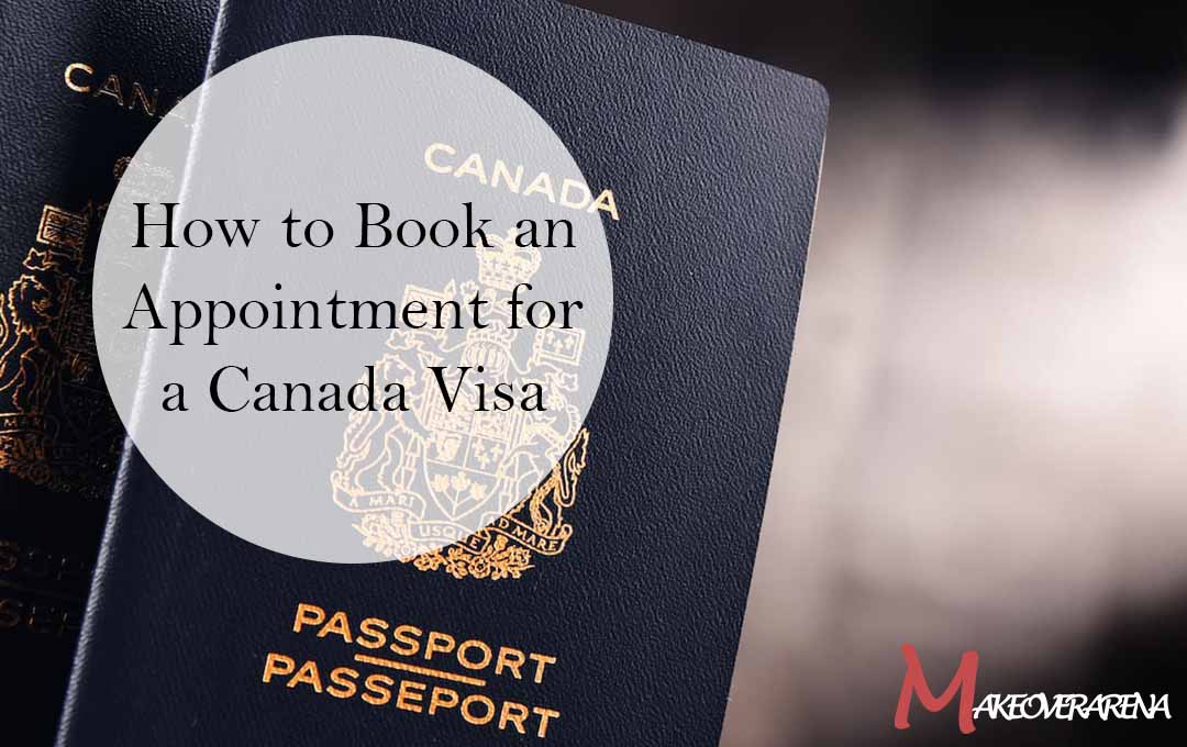How to Book an Appointment for a Canada Visa