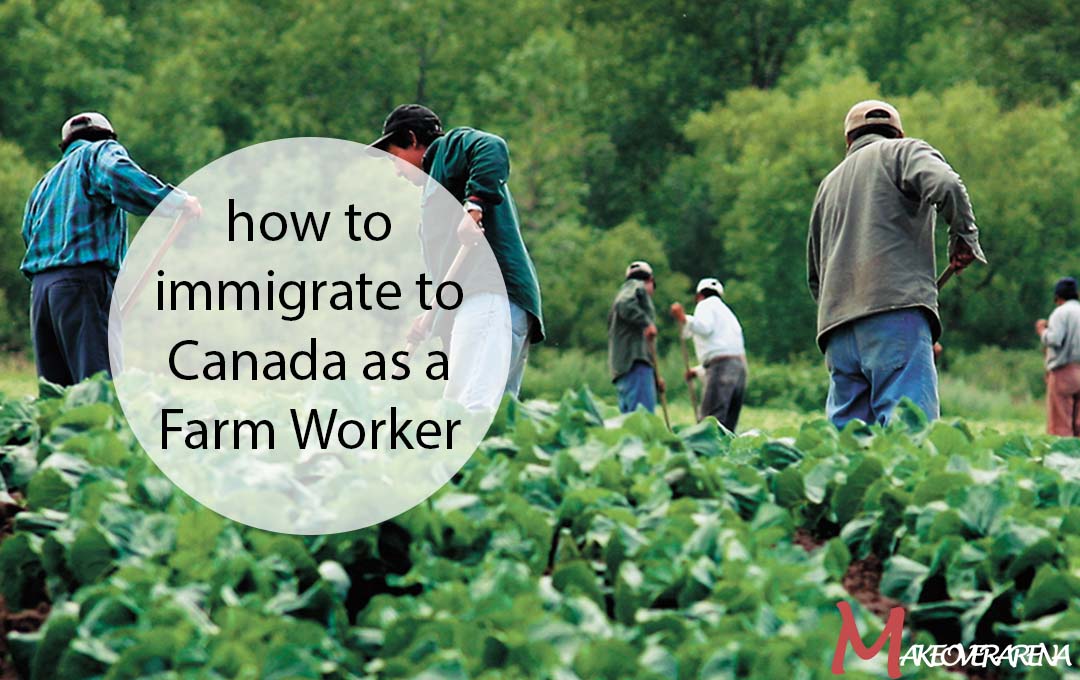 how to immigrate to Canada as a Farm Worker