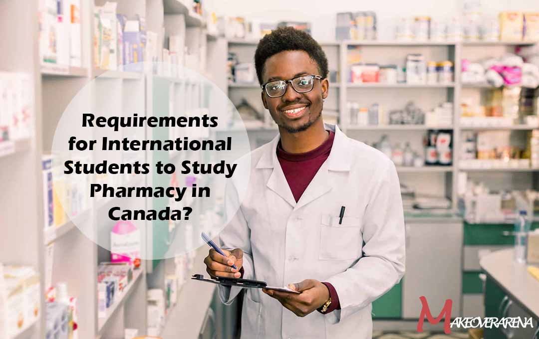 Requirements for International Students to Study Pharmacy in Canada?