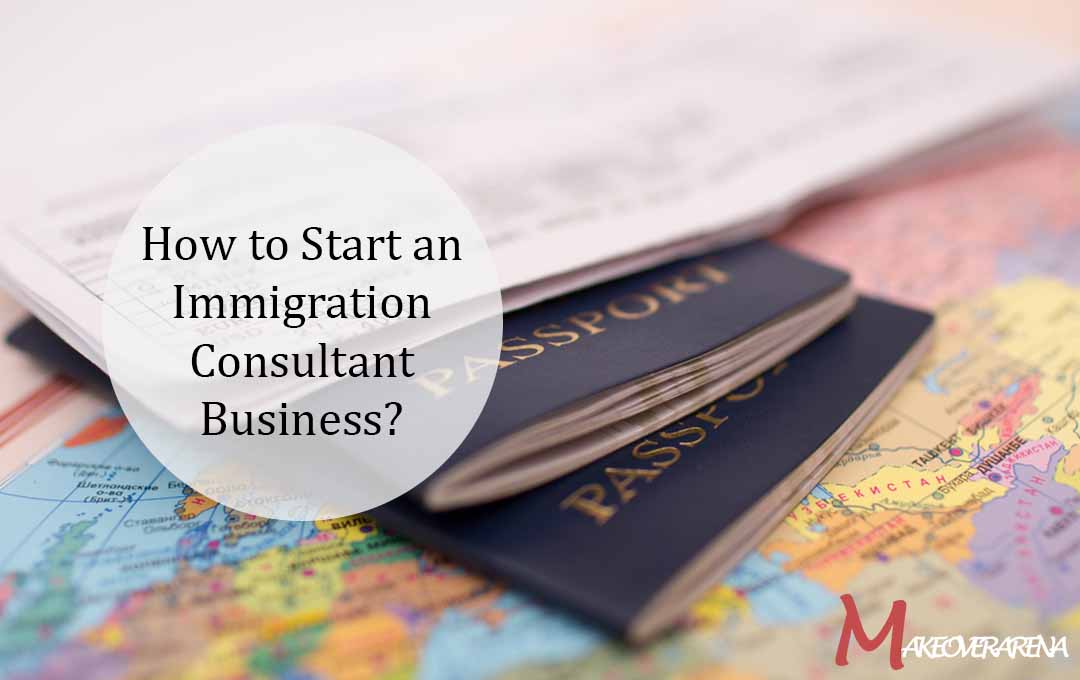 How to Start an Immigration Consultant Business?