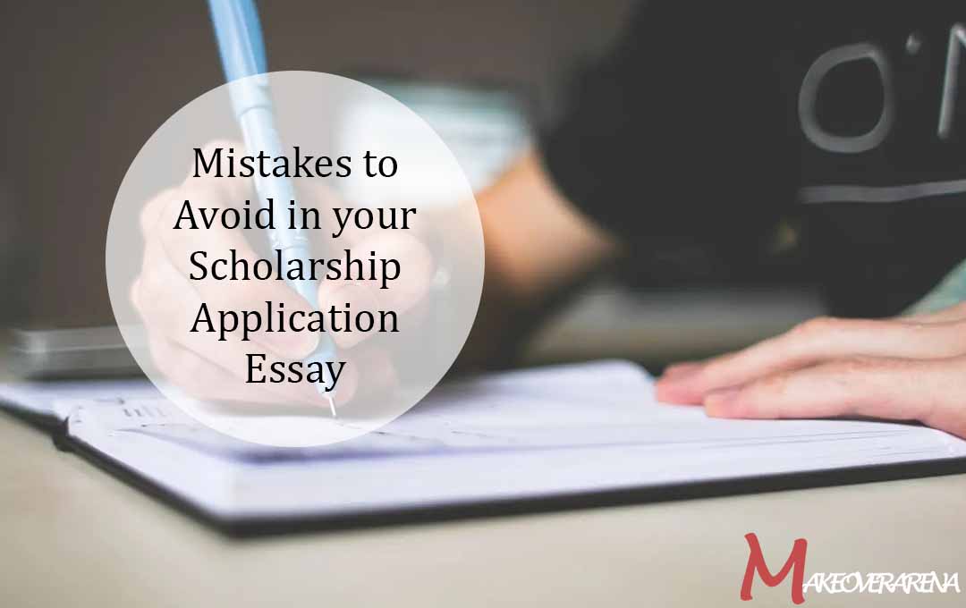 Mistakes to Avoid in your Scholarship Application Essay