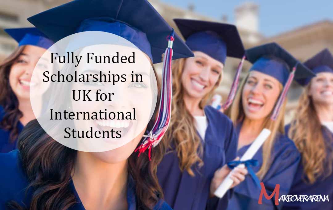 Fully Funded Scholarships in UK for International Students