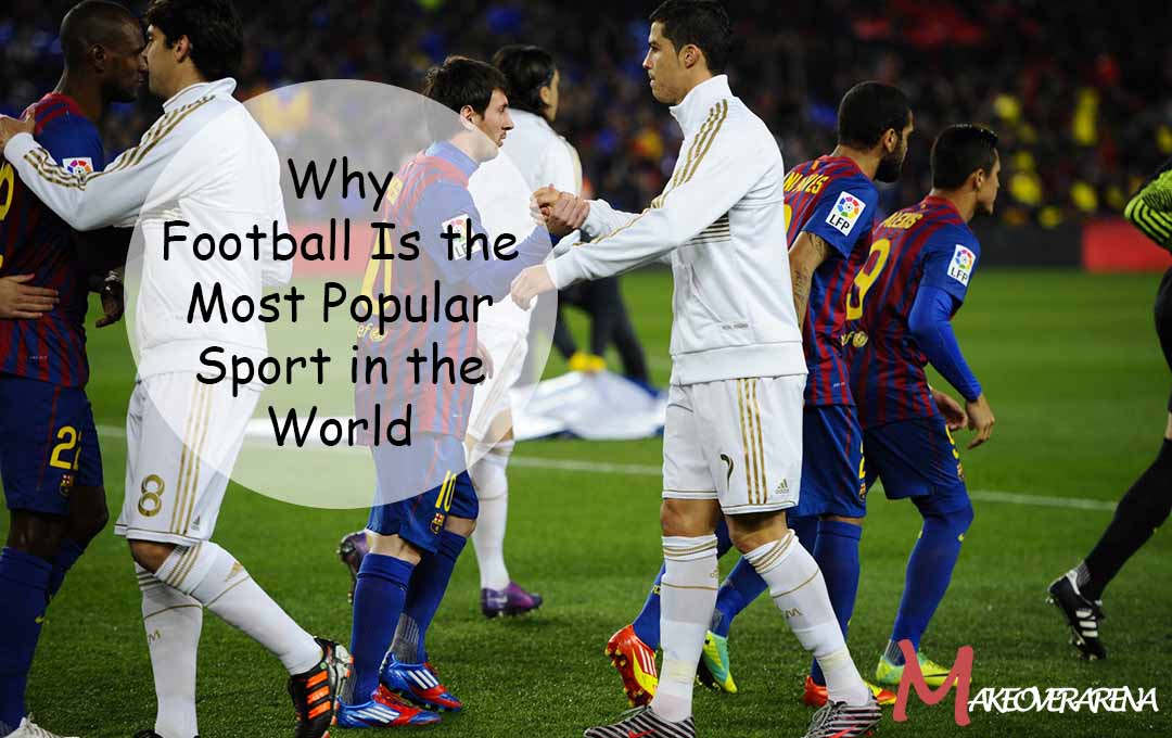 Why Football Is the Most Popular Sport in the World