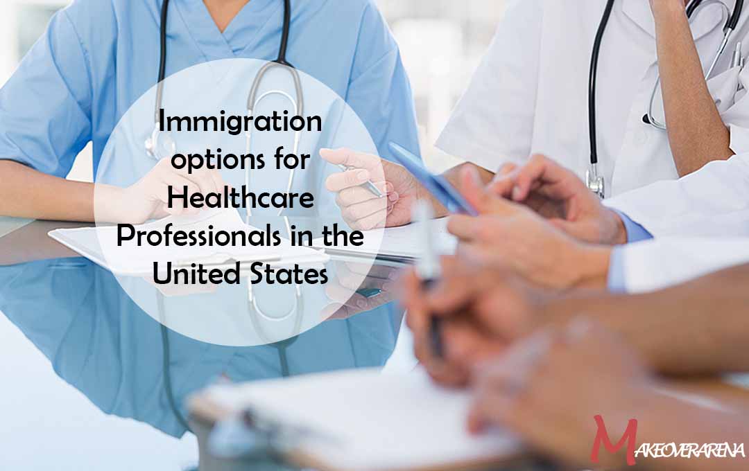 Immigration options for Healthcare Professionals in the United States