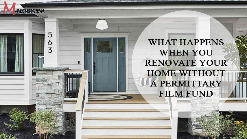 What Happens When You Renovate Your Home Without a Permit