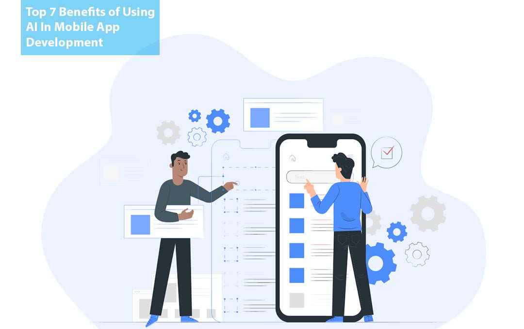 Top 7 Benefits of Using AI In Mobile App Development