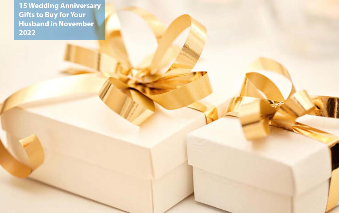 15 Wedding Anniversary Gifts to Buy for Your Husband in November 2022