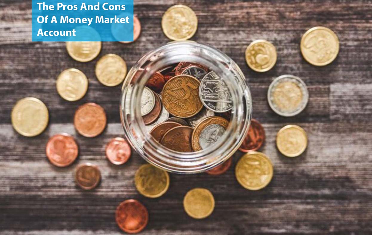 The Pros And Cons Of A Money Market Account