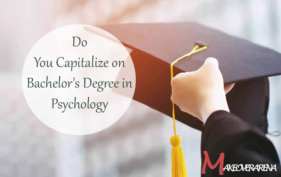 Do You Capitalize on Bachelor's Degree in Psychology