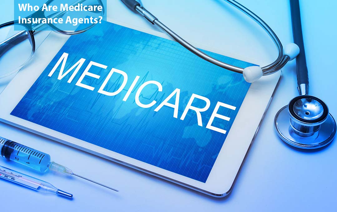 Who Are Medicare Insurance Agents?