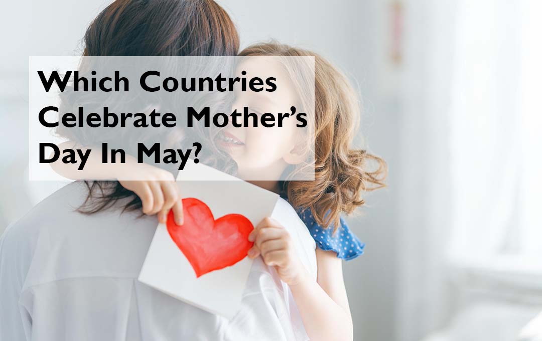 Which Countries Celebrate Mother’s Day In May?