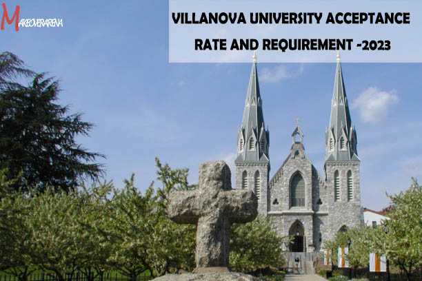 Villanova University Acceptance Rate And Requirement -2023
