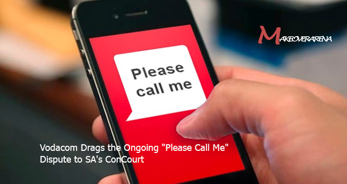 Vodacom Drags the Ongoing Please Call Me Dispute to SA's ConCourt