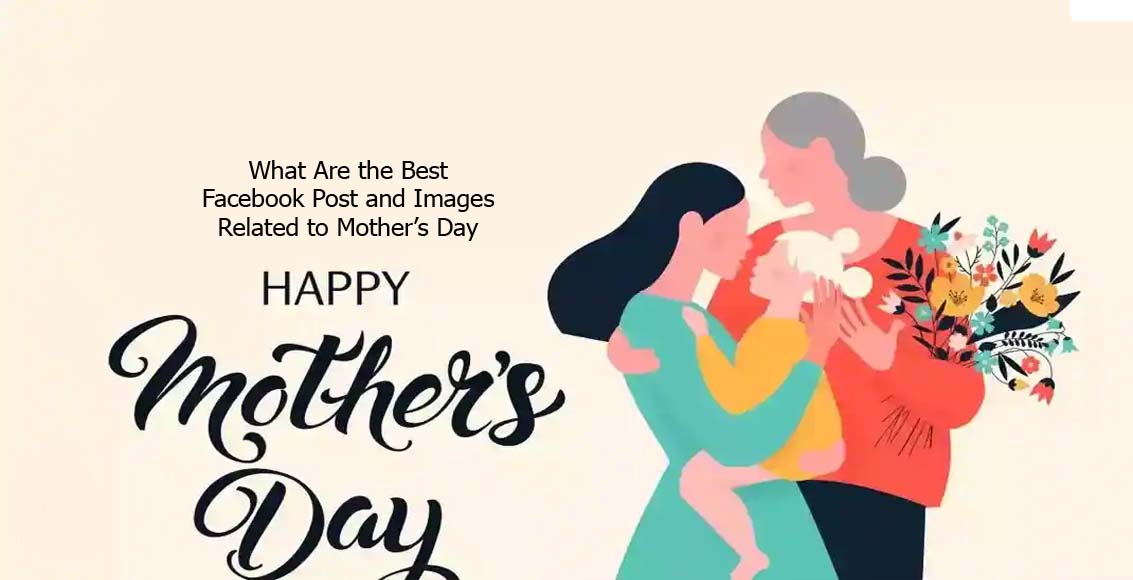 What Are the Best Facebook Post and Images Related to Mother’s Day