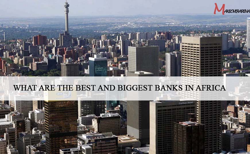 What Are the Best and Biggest Banks in Africa