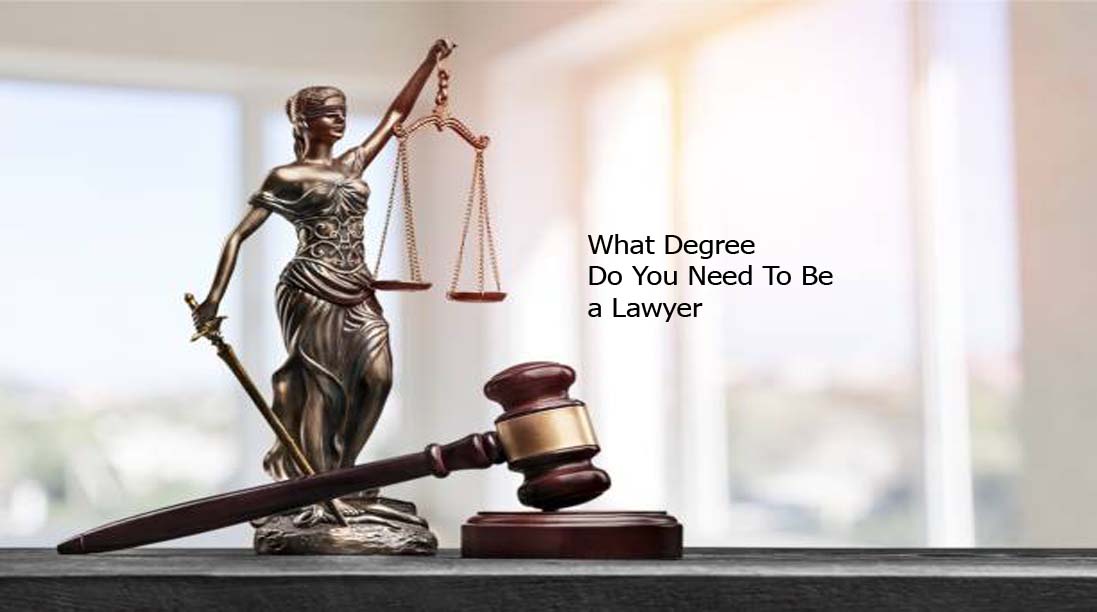 What Degree Do You Need To Be a Lawyer