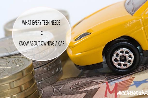 What Every Teen Needs To Know About Owning a Car