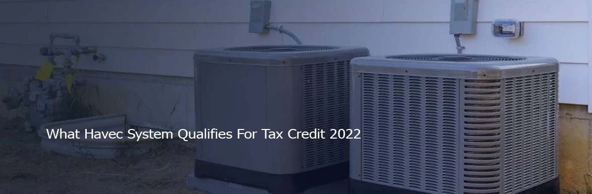 What Havec System Qualifies For Tax Credit 2022