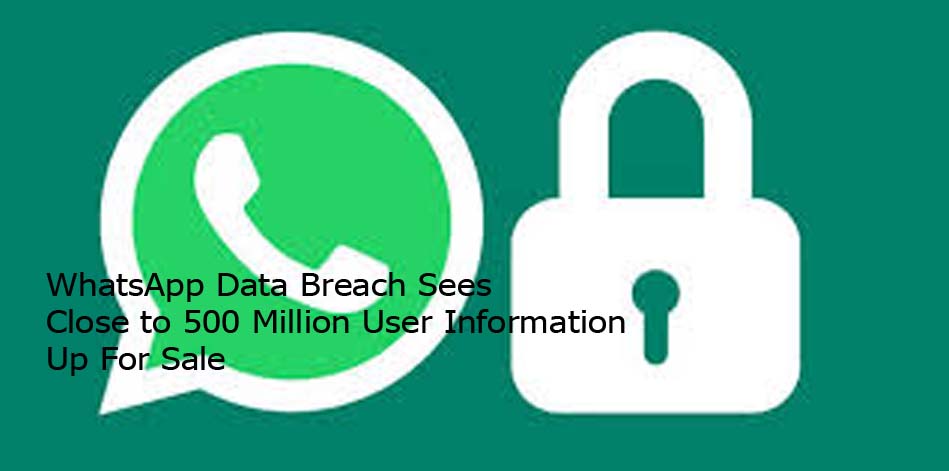 WhatsApp Data Breach Sees Close to 500 Million User Information Up For Sale