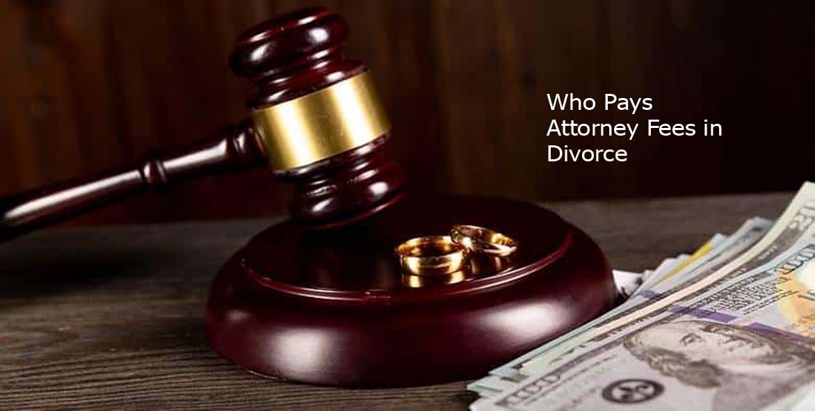 Who Pays Attorney Fees in Divorce