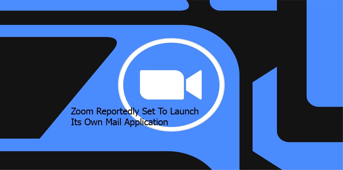 Zoom Reportedly Set To Launch Its Own Mail Application