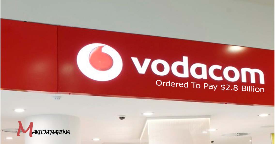 Vodacom Ordered To Pay $2.8 Billion