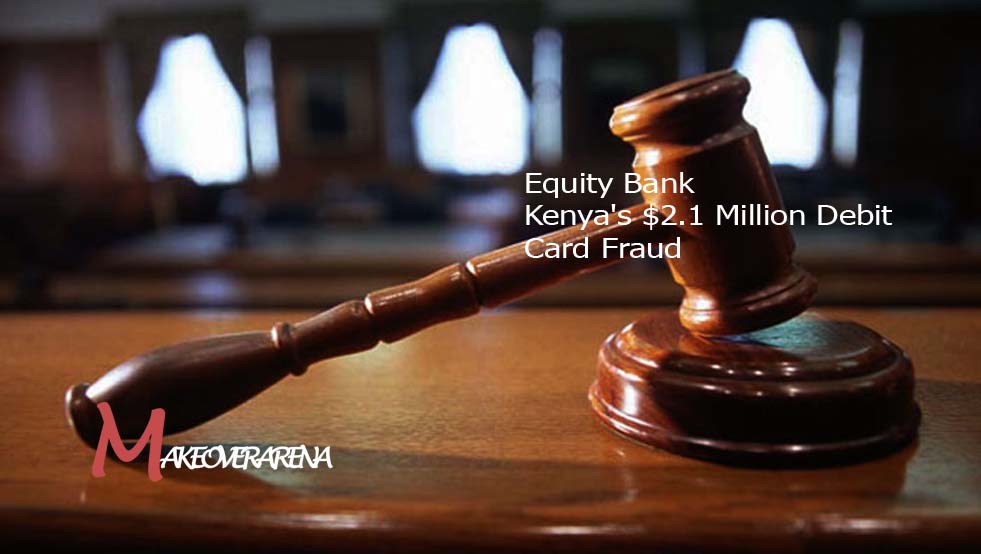 Equity Bank Kenya's $2.1 Million Debit Card Fraud