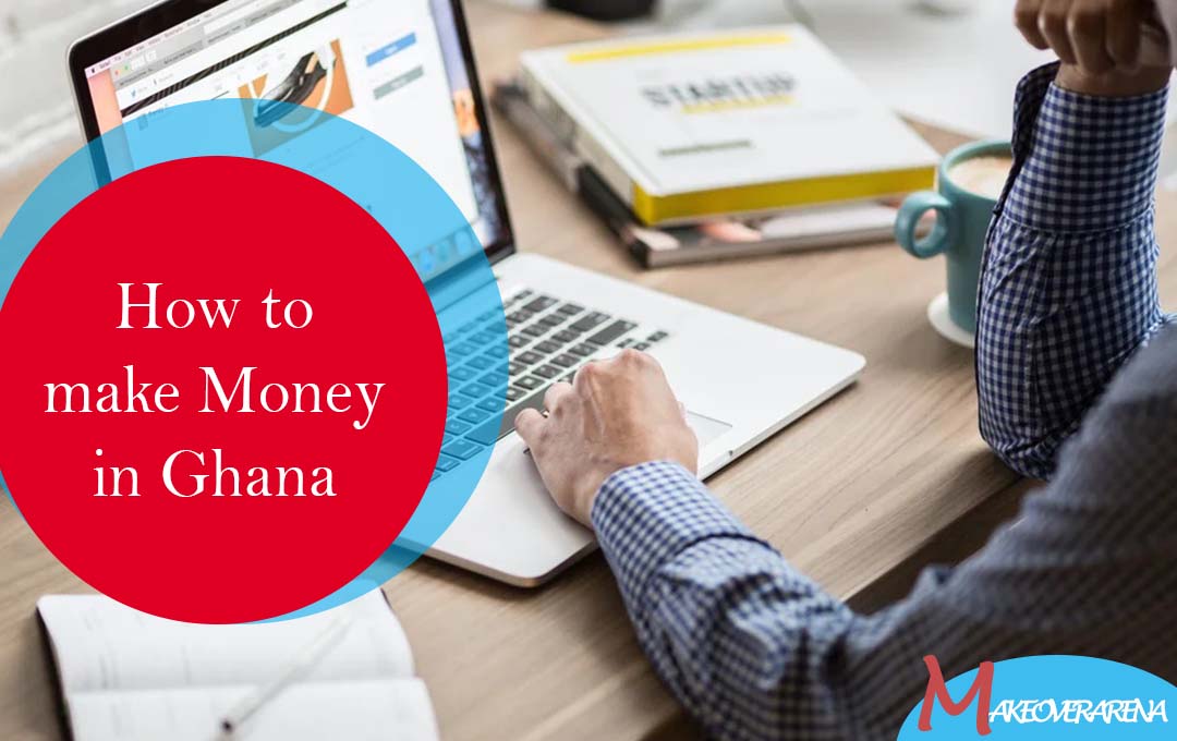 How to make Money in Ghana
