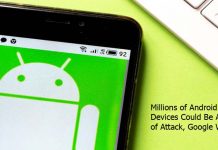 Millions of Android Users Devices Could Be At Risk of Attack, Google Warns